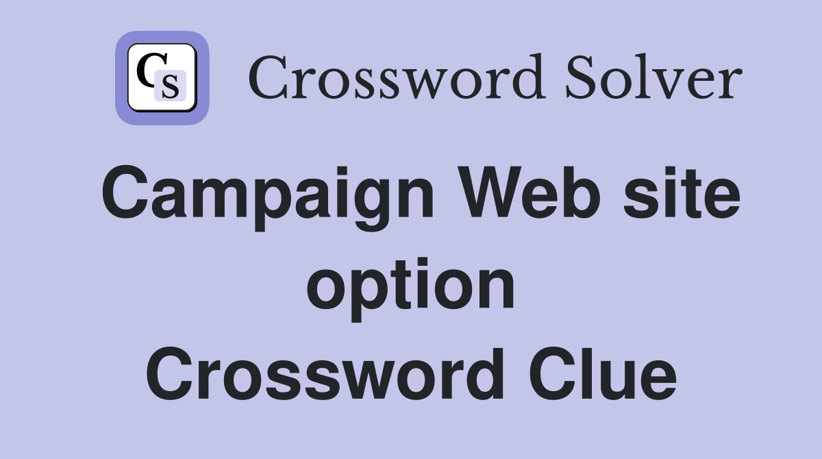 Campaign Web site option Crossword Clue