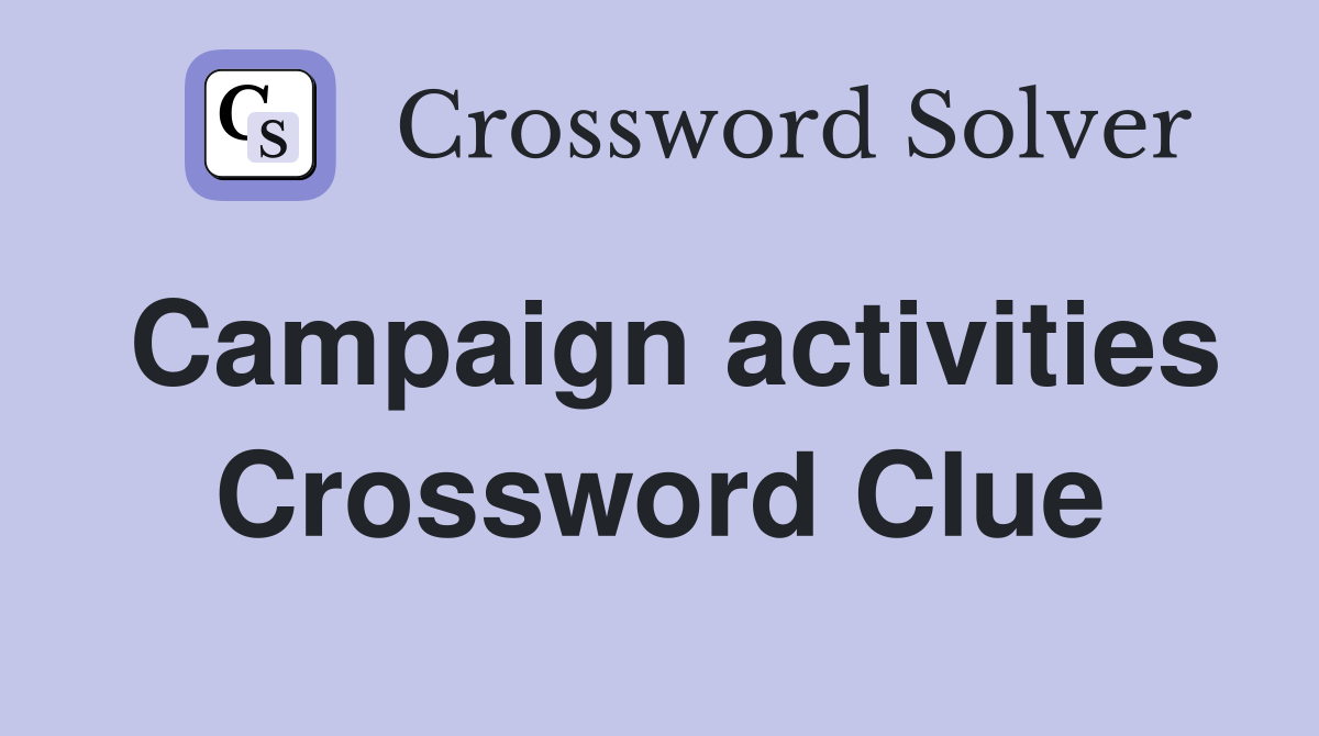 Campaign activities Crossword Clue