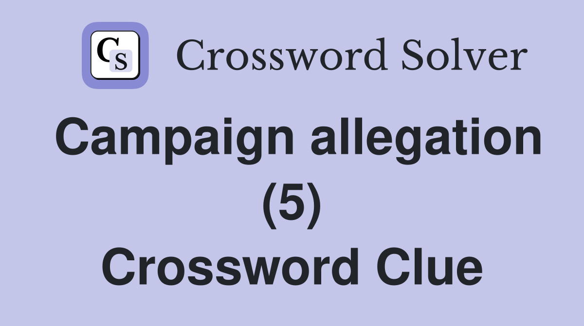 Campaign allegation (5) Crossword Clue