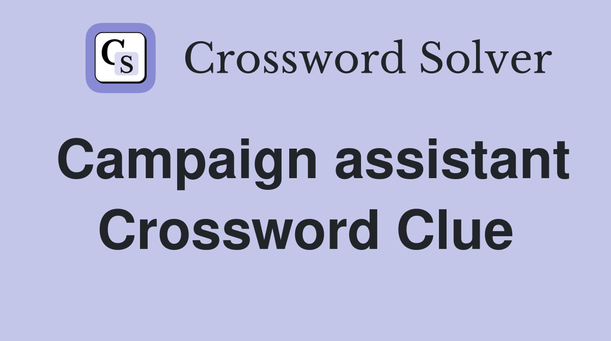 Campaign assistant Crossword Clue