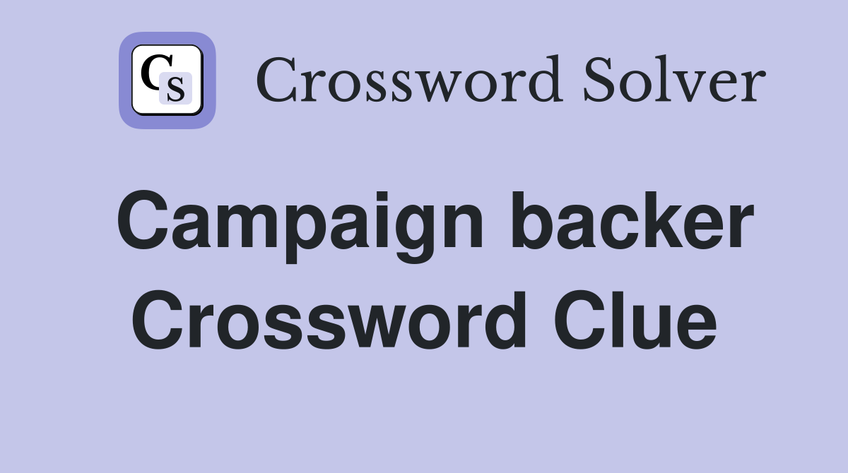 Campaign backer Crossword Clue