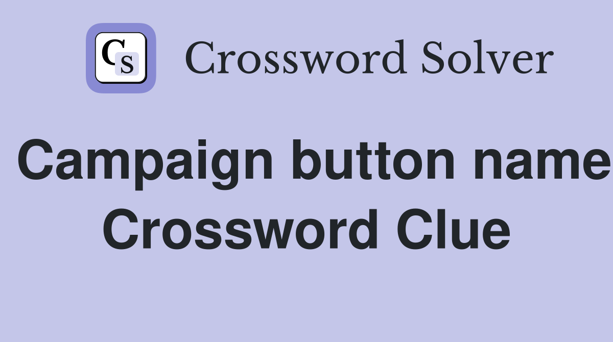 Campaign button name Crossword Clue