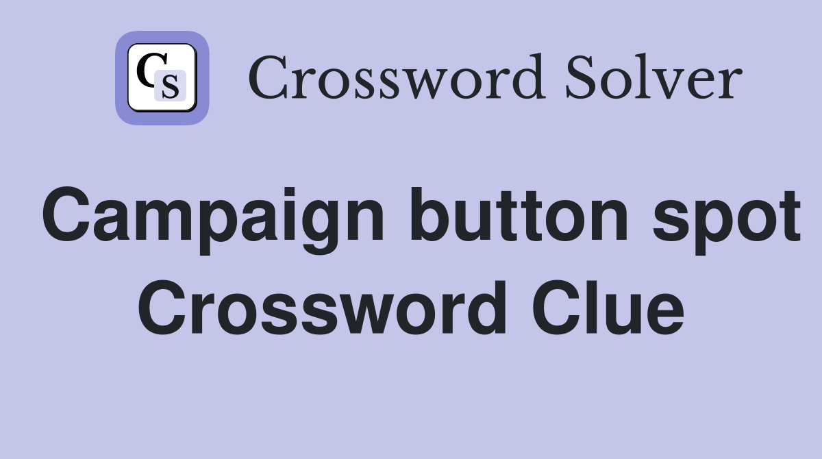 Campaign button spot Crossword Clue