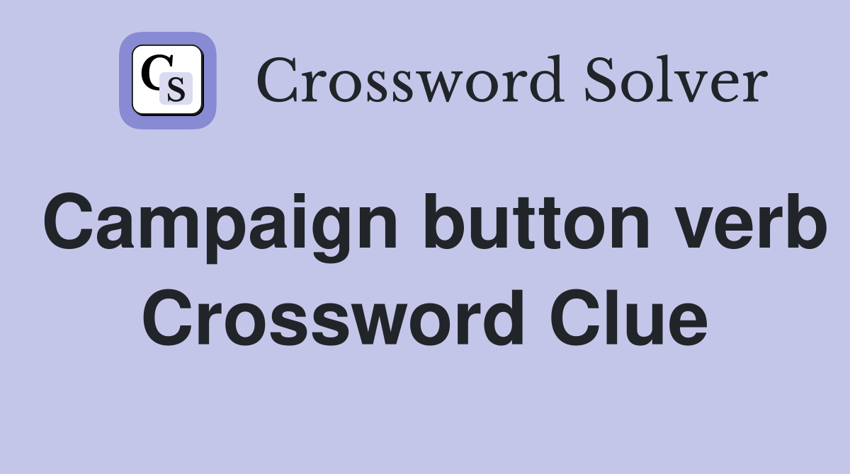 Campaign button verb Crossword Clue