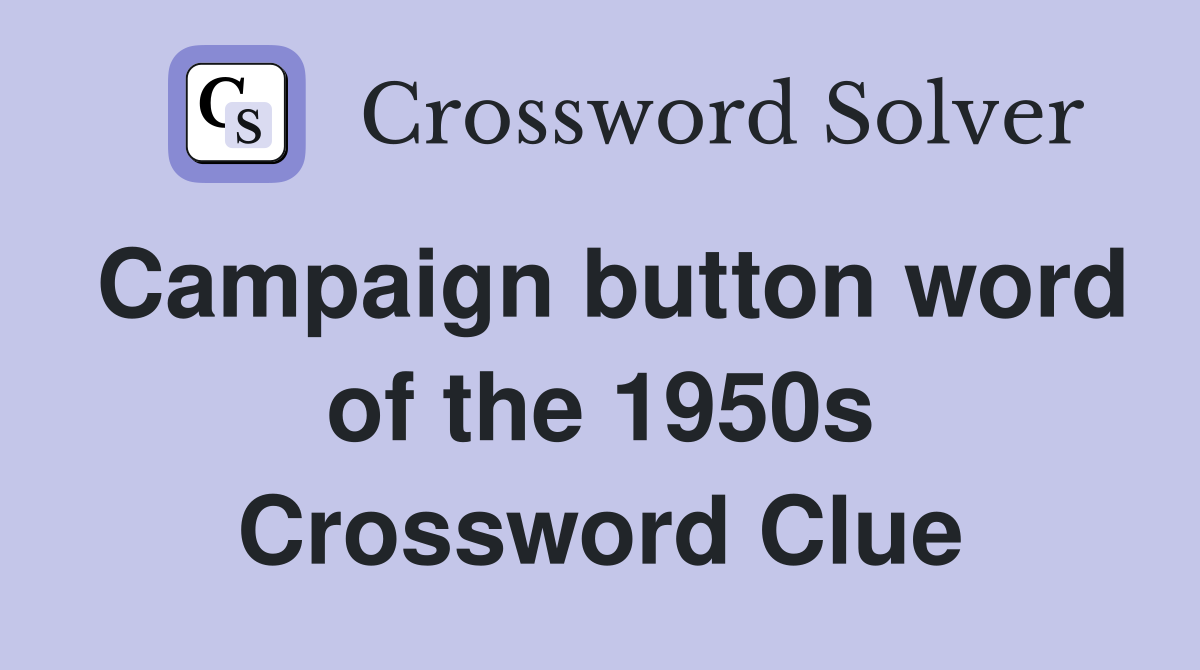 Campaign button word of the 1950s Crossword Clue