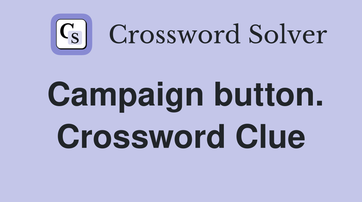 Campaign button. Crossword Clue