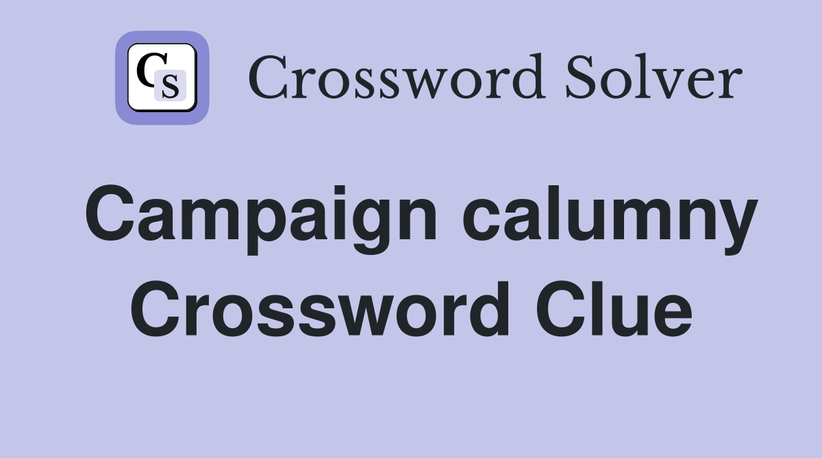Campaign calumny Crossword Clue