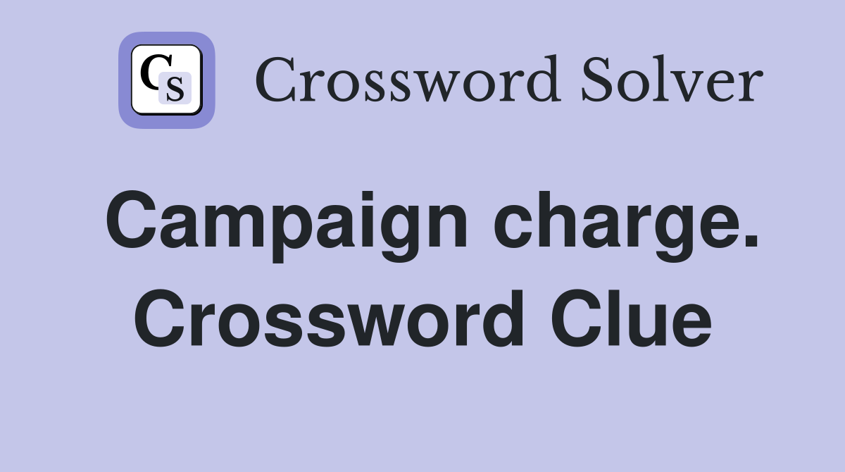 Campaign charge. Crossword Clue