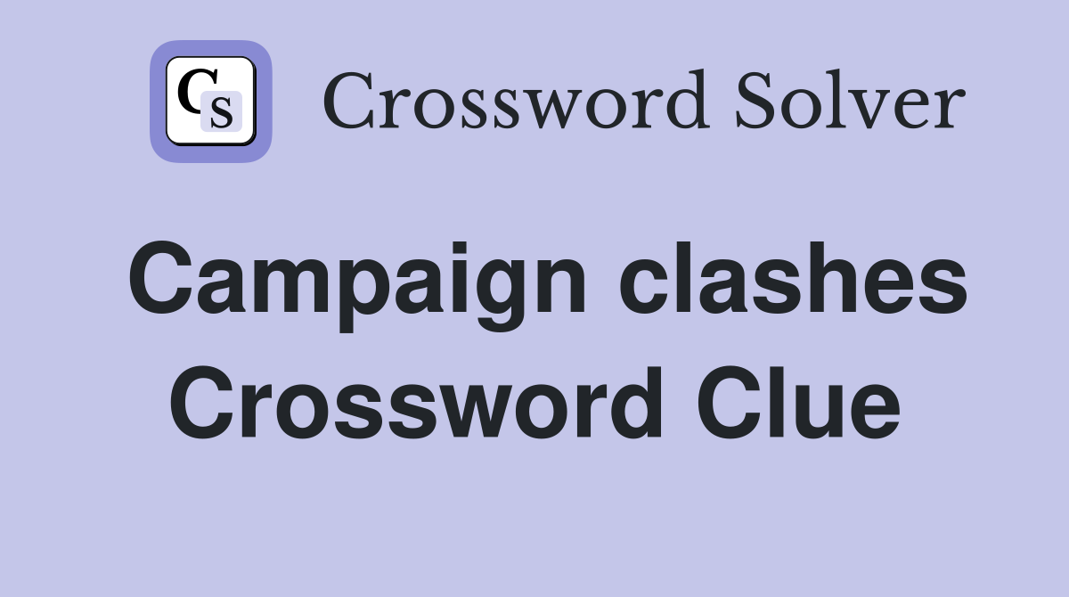 Campaign clashes Crossword Clue