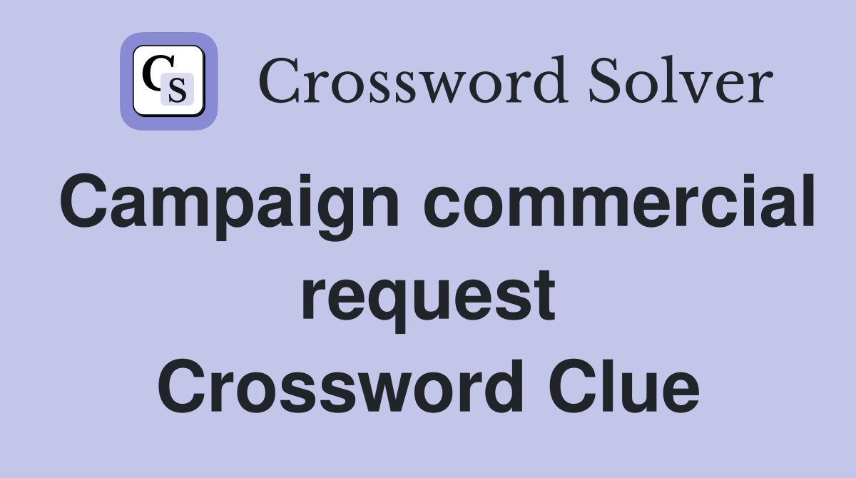 Campaign commercial request Crossword Clue