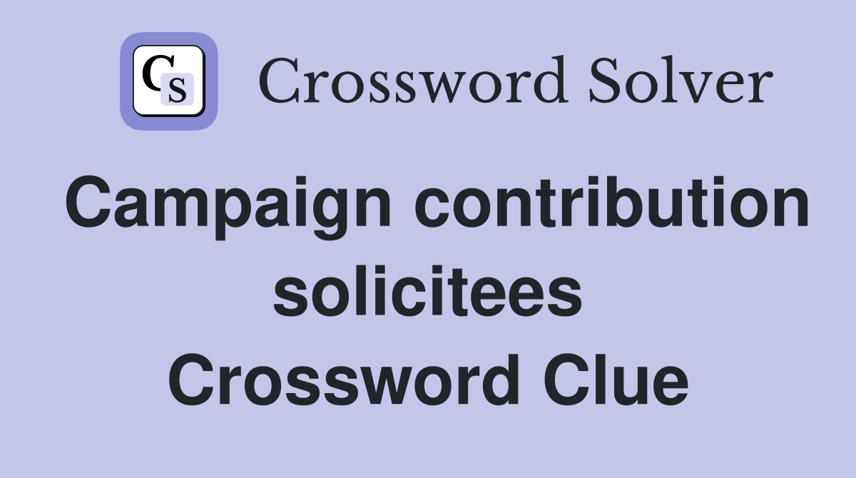 Campaign contribution solicitees Crossword Clue