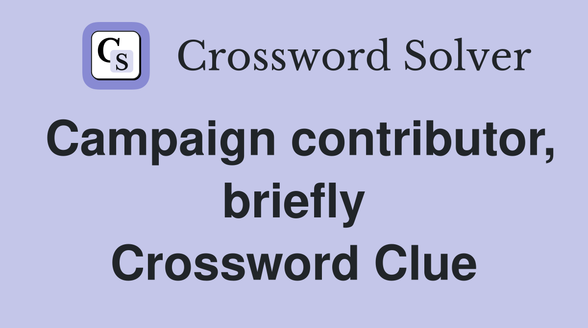 Campaign contributor, briefly Crossword Clue
