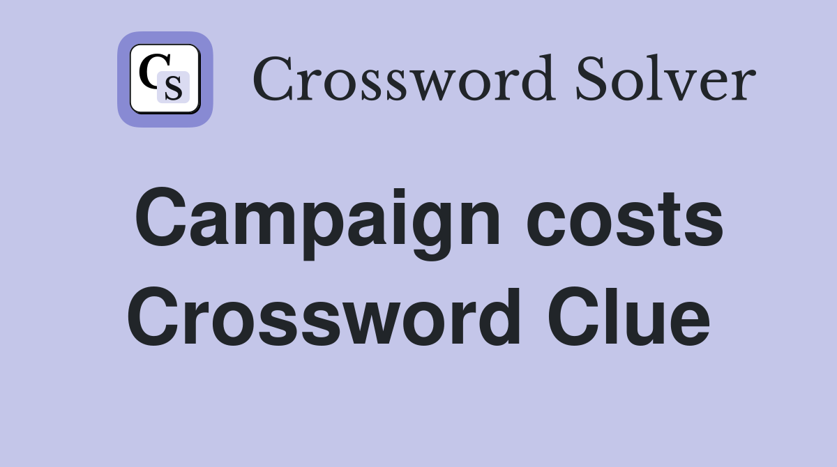 Campaign costs Crossword Clue