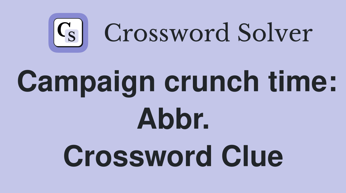 Campaign crunch time: Abbr. Crossword Clue