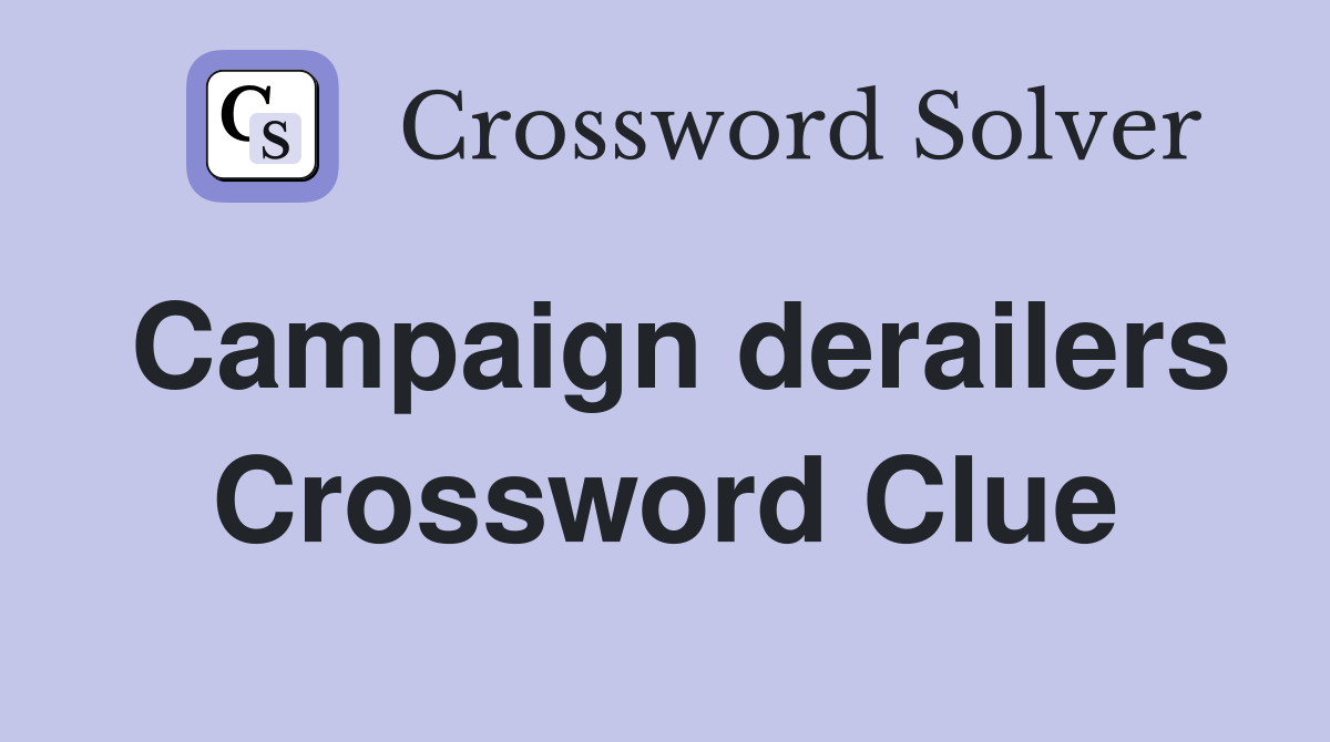 Campaign derailers Crossword Clue