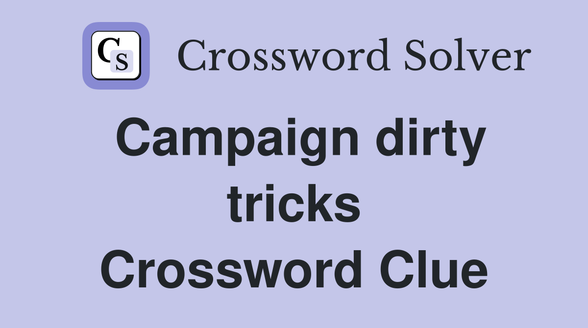 Campaign dirty tricks Crossword Clue
