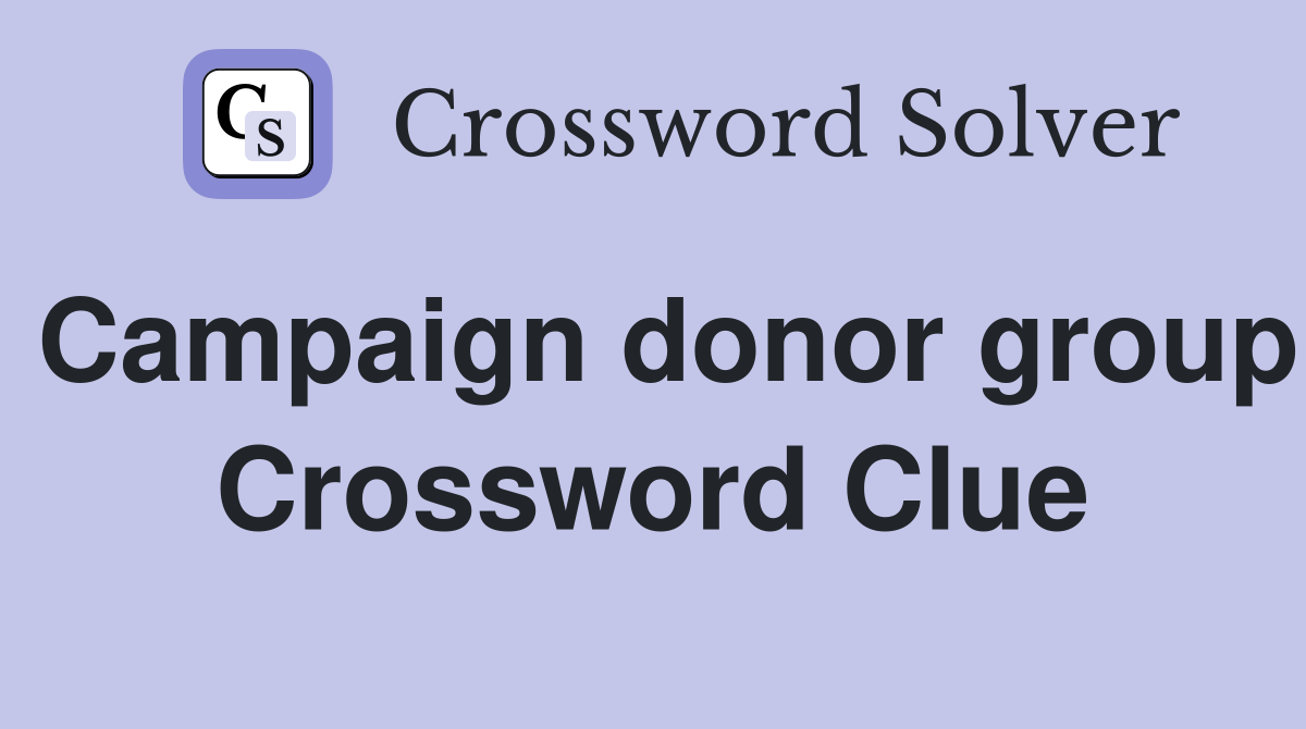 Campaign donor group Crossword Clue