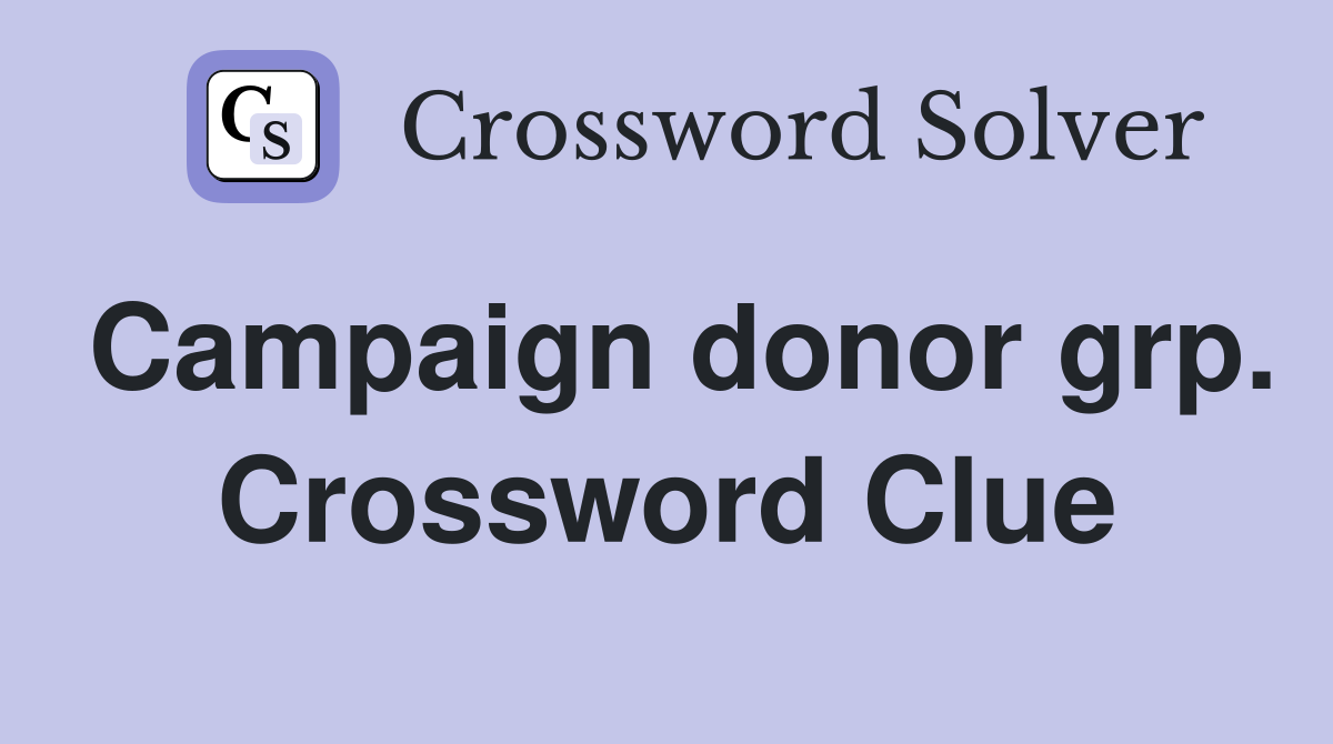 Campaign donor grp. Crossword Clue