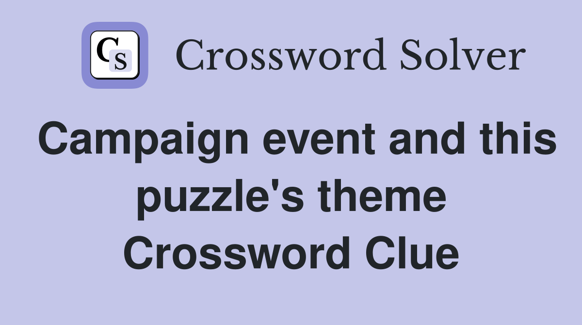 Campaign event and this puzzle's theme Crossword Clue
