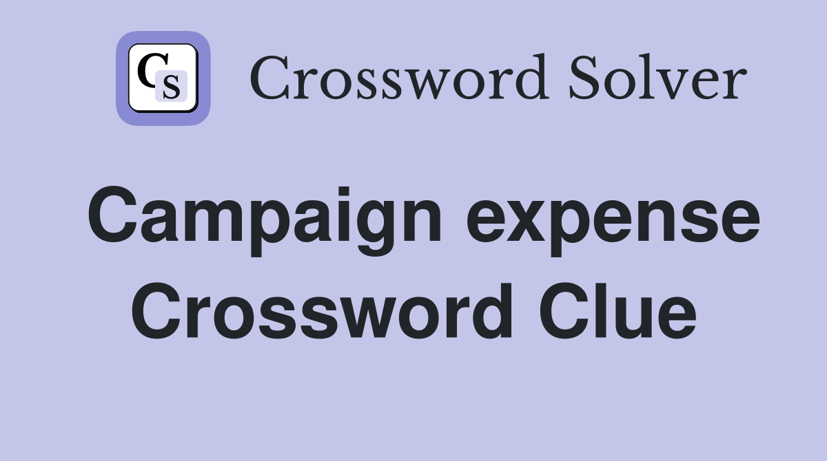 Campaign expense Crossword Clue