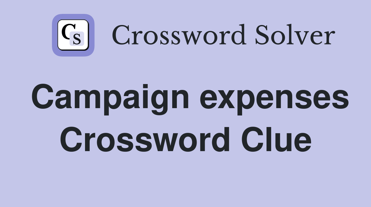 Campaign expenses Crossword Clue