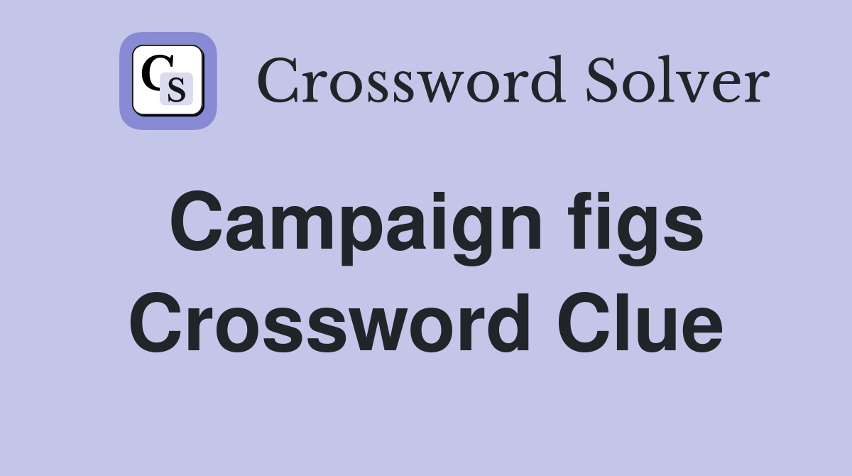Campaign figs Crossword Clue