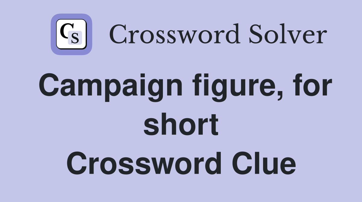 Campaign figure, for short Crossword Clue