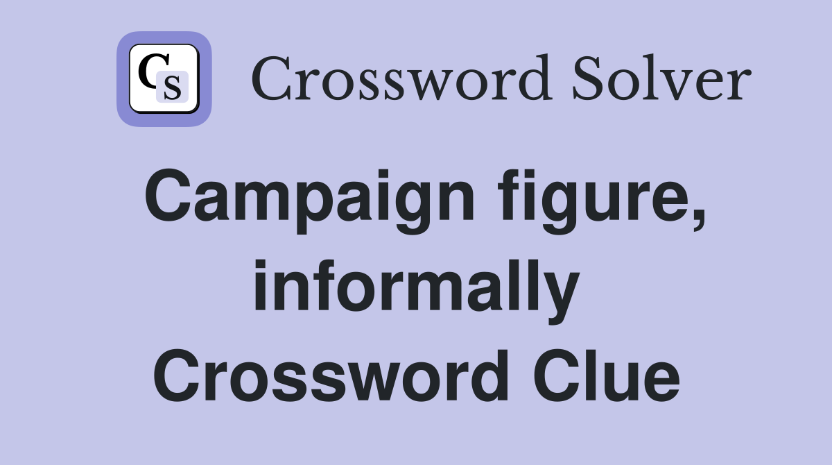 Campaign figure, informally Crossword Clue
