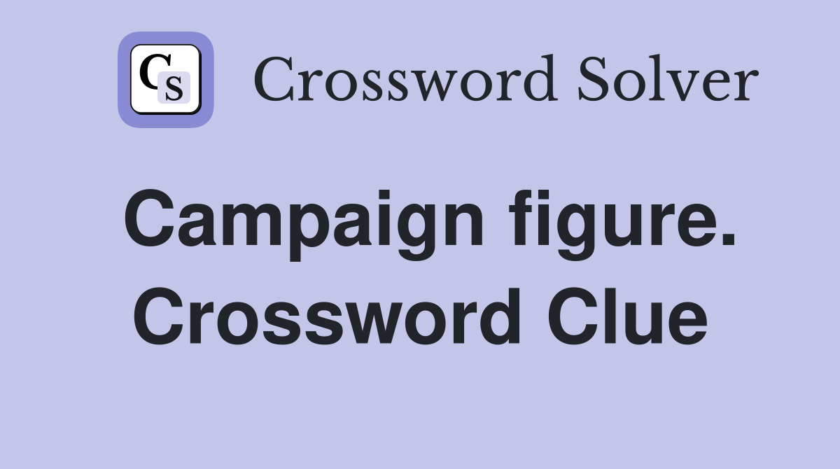 Campaign figure. Crossword Clue