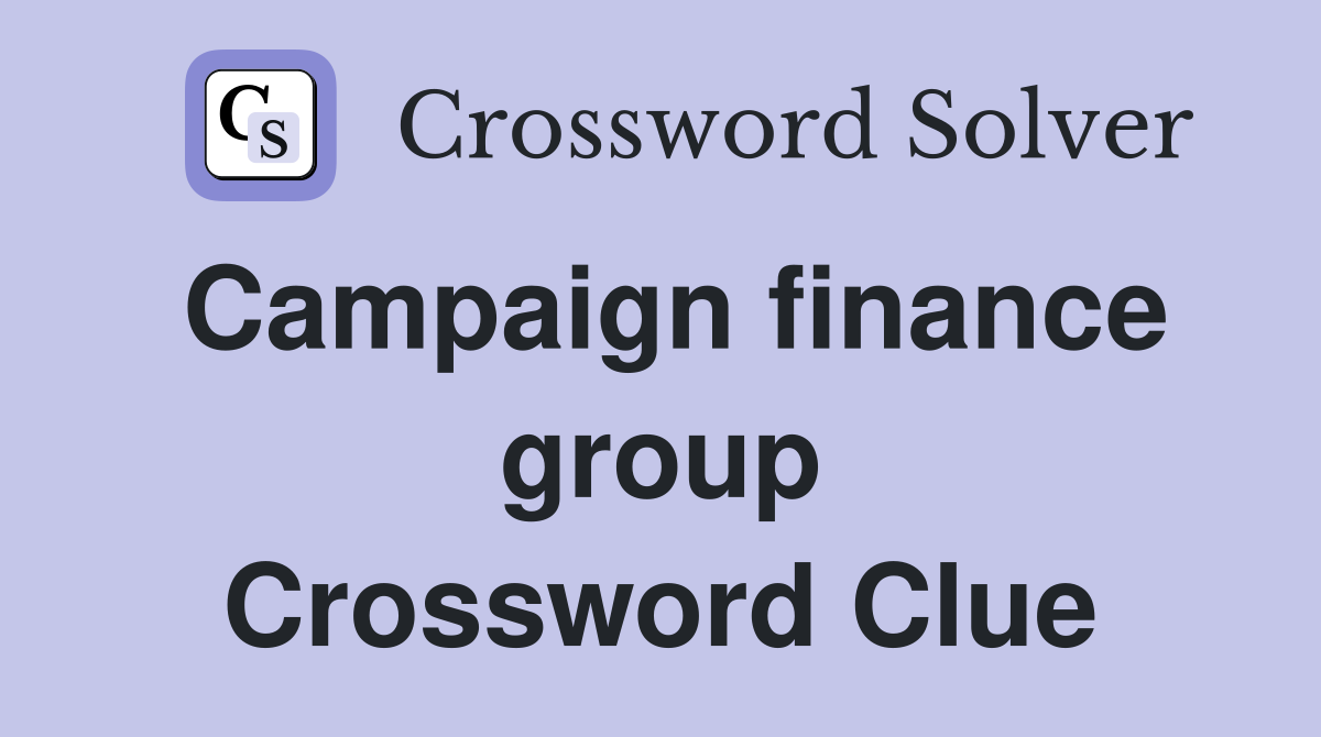 Campaign finance group Crossword Clue