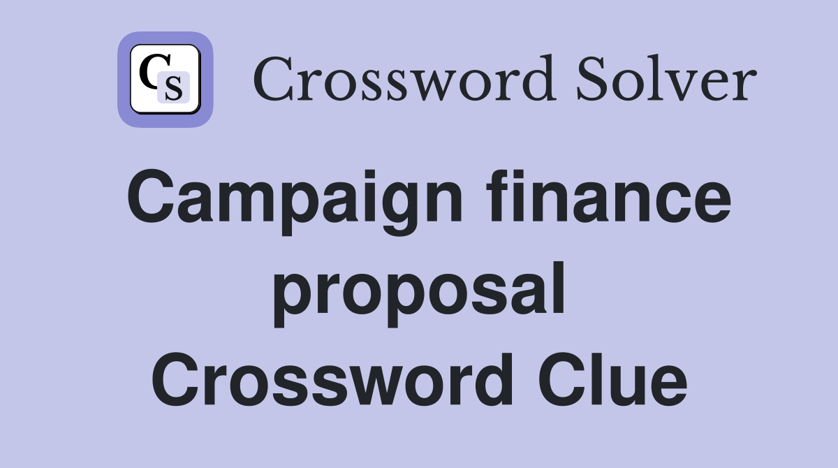 Campaign finance proposal Crossword Clue