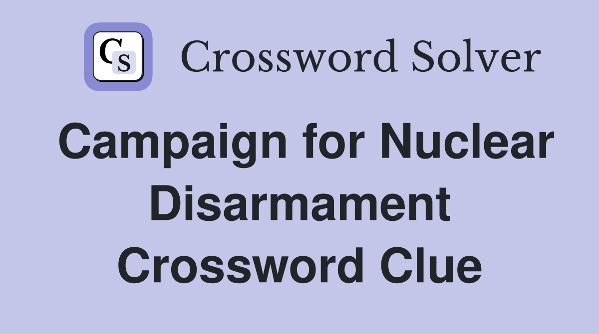 Campaign for Nuclear Disarmament Crossword Clue