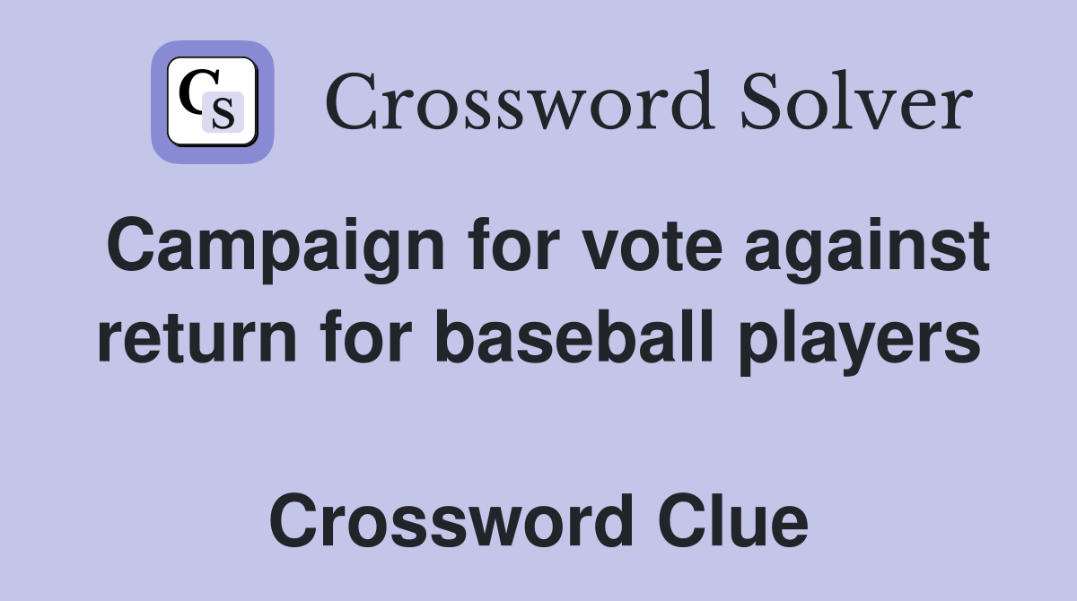 Campaign for vote against return for baseball players  Crossword Clue
