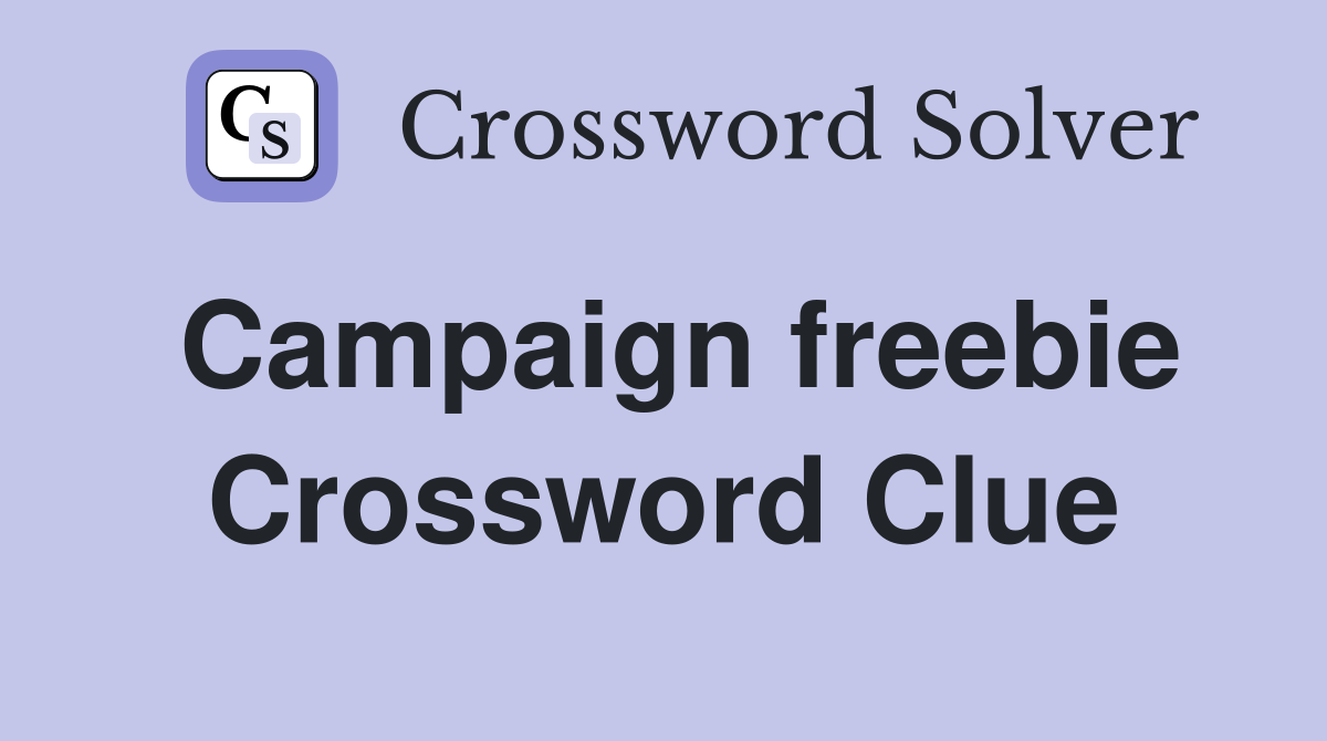 Campaign freebie Crossword Clue