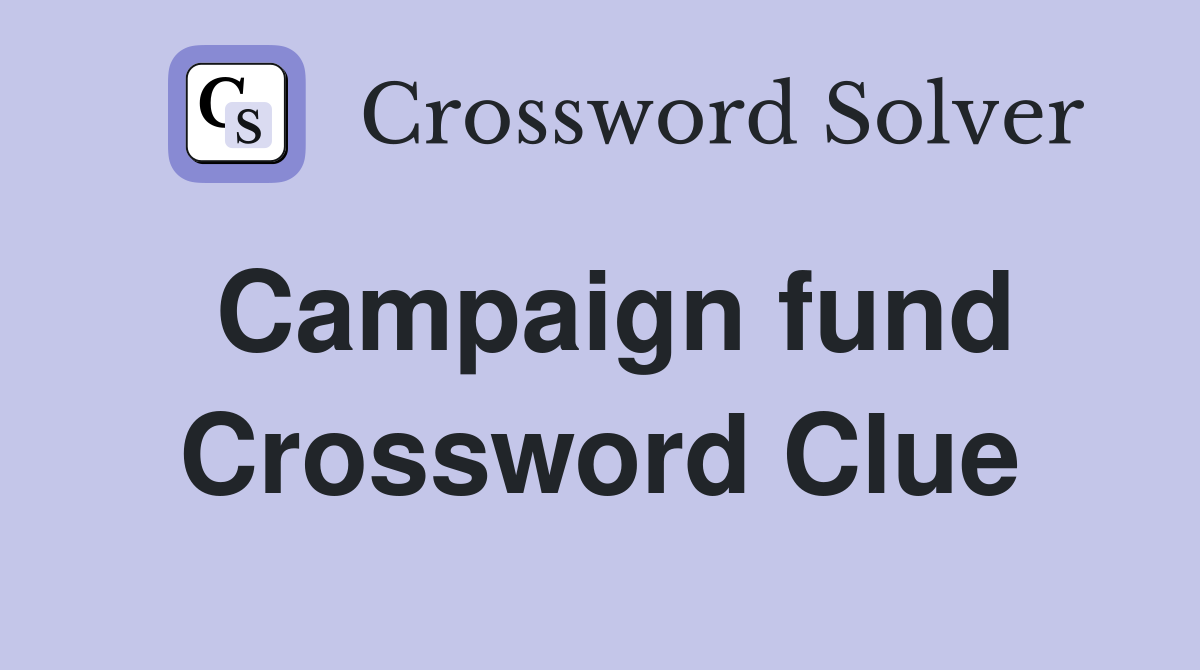 Campaign fund Crossword Clue
