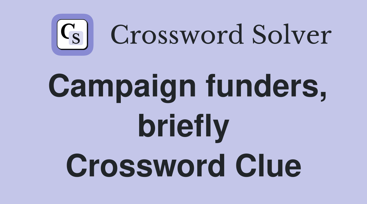 Campaign funders, briefly Crossword Clue