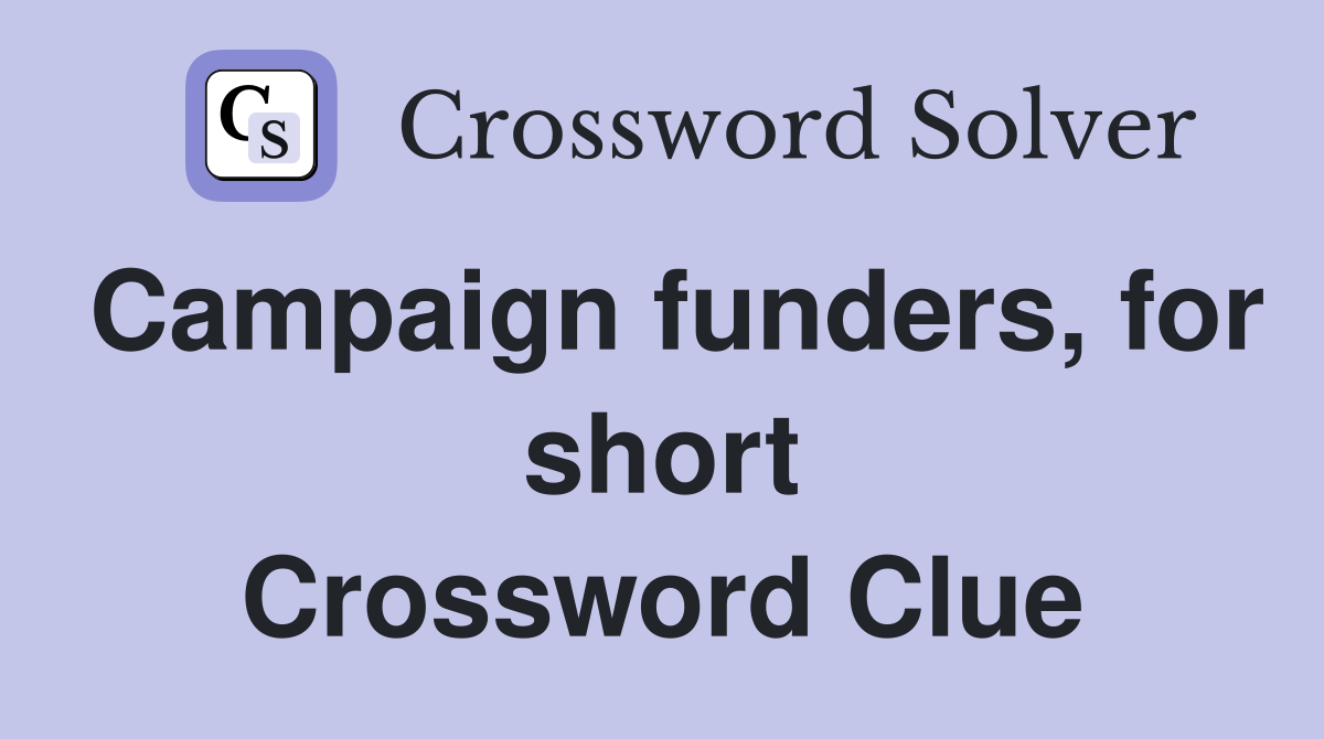 Campaign funders, for short Crossword Clue