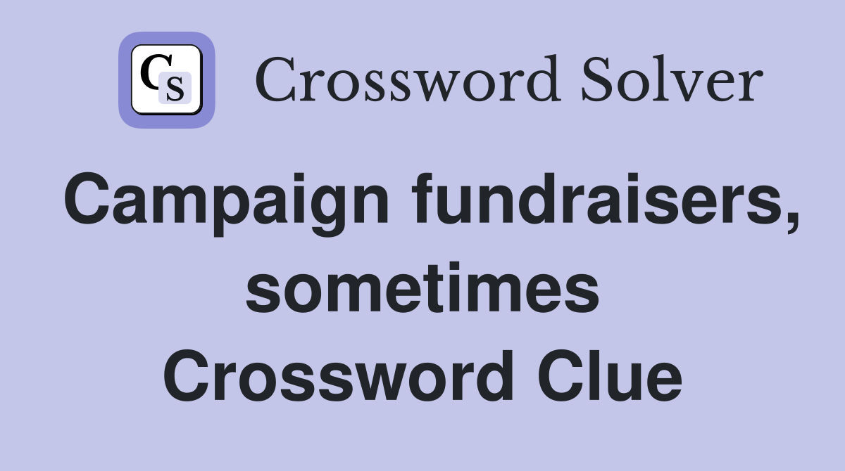 Campaign fundraisers, sometimes Crossword Clue