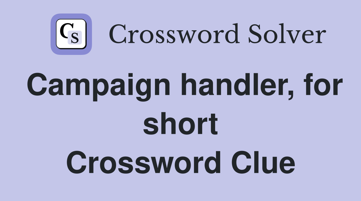 Campaign handler, for short Crossword Clue