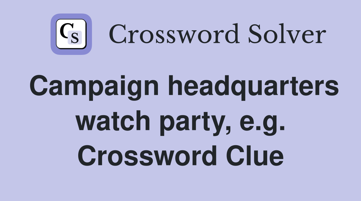 Campaign headquarters watch party, e.g. Crossword Clue