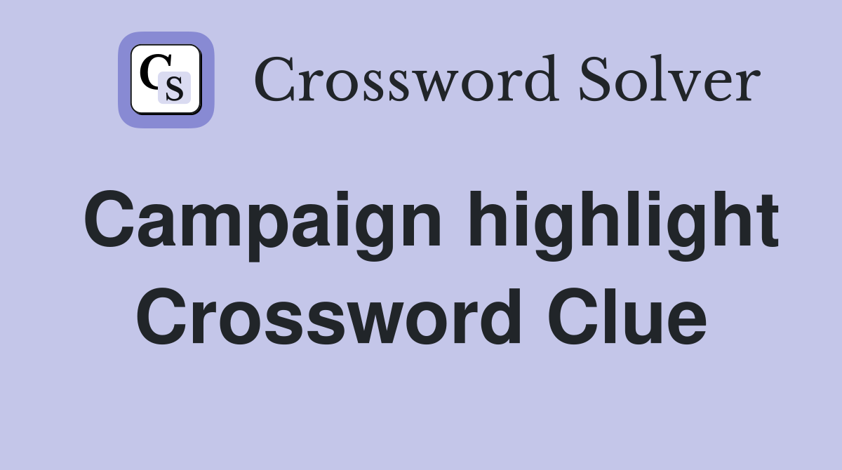 Campaign highlight Crossword Clue