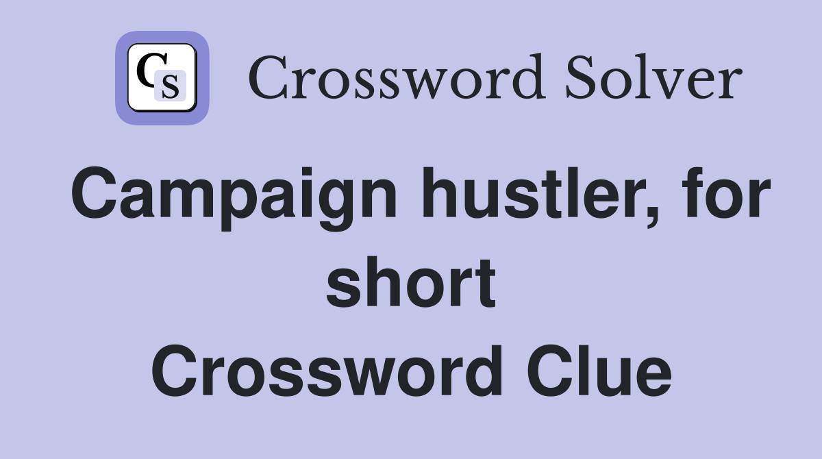 Campaign hustler, for short Crossword Clue