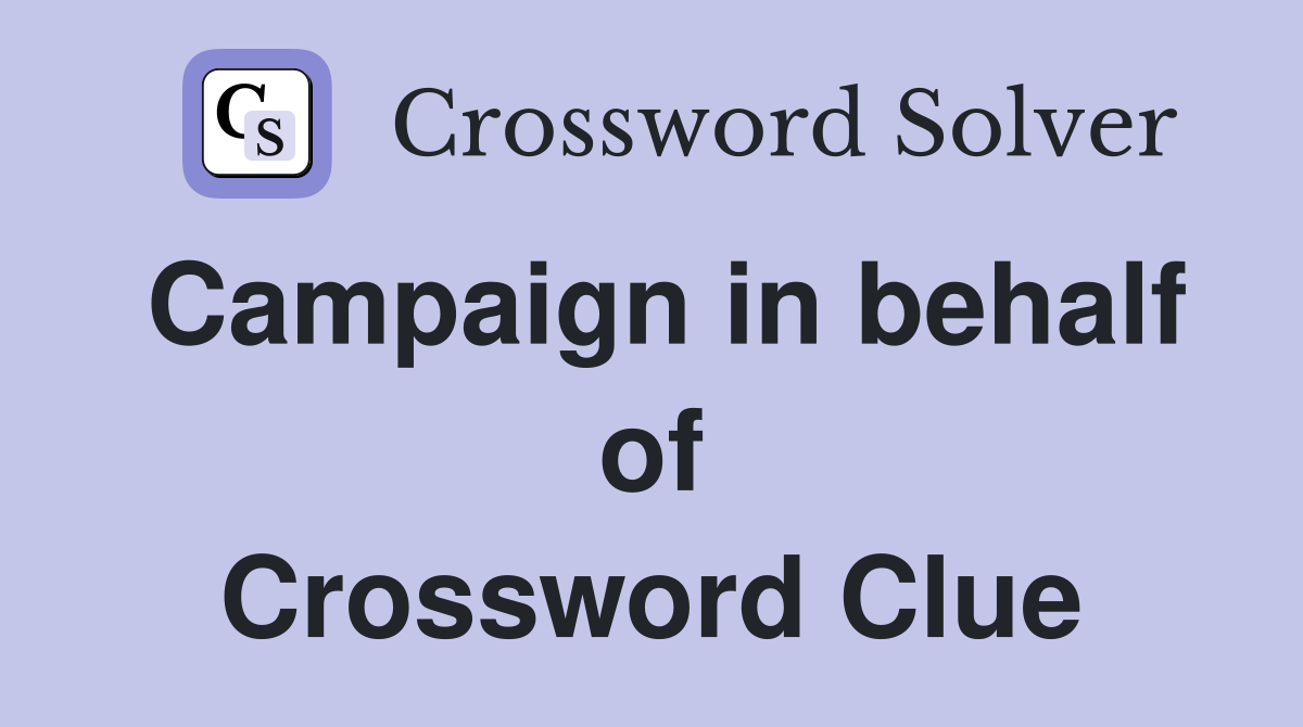 Campaign in behalf of Crossword Clue
