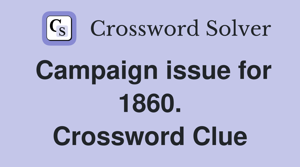 Campaign issue for 1860. Crossword Clue