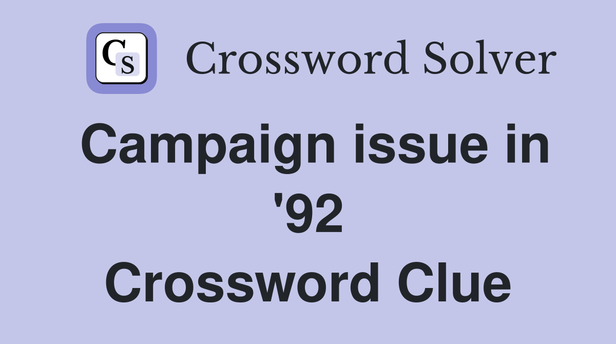 Campaign issue in '92 Crossword Clue