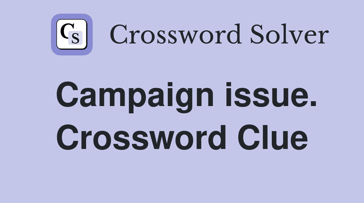Campaign issue. Crossword Clue