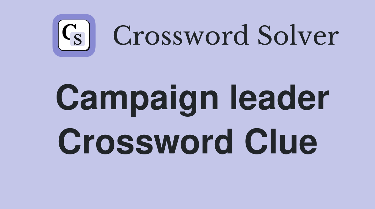 Campaign leader Crossword Clue