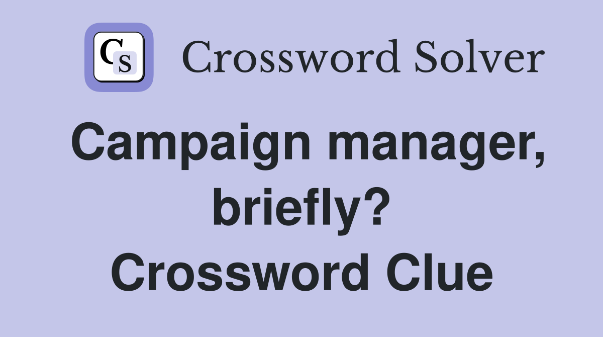 Campaign manager, briefly? Crossword Clue