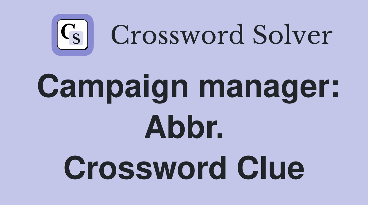 Campaign manager: Abbr. Crossword Clue