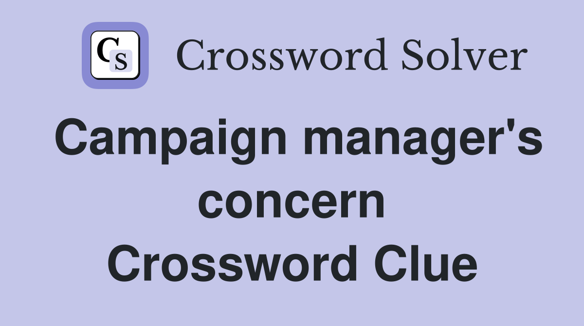Campaign manager's concern Crossword Clue